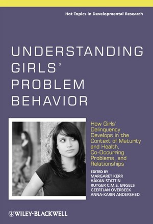 Understanding Girls' Problem Behavior: How Girls' Delinquency Develops in the Context of Maturity and Health, Co-occurring Problems, and Relationships ... Research - A Series of Three Edited Volumes) Margaret Kerr, H?kan Stattin, Rutger C. M. E. Engels and Geertjan Overbeek