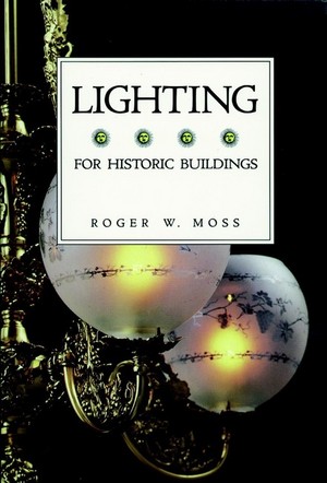 Lighting for Historic Buildings: A Guide to Selecting Reproductions Roger W. Moss