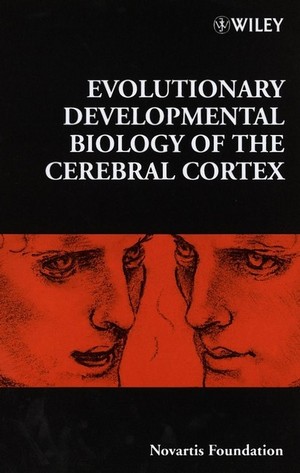 Evolutionary Developmental Biology of the Cerebral Cortex (Novartis Foundation Symposia) Novartis Foundation