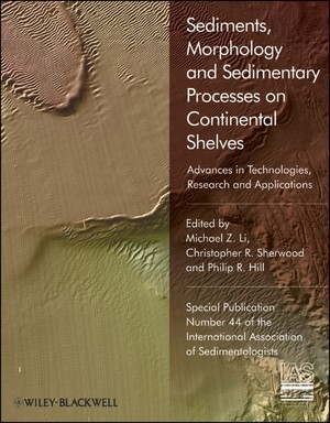 Sediments, Morphology and Sedimentary Processes on Continental Shelves: Special Publication 44 of the Ias: Advances in Technologies, Research and ... Association of Sedimentologists Series) Michael Z. Li, Christopher R. Sherwood and Philip R. Hill
